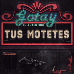 Gotay El Autentiko – Tus Motetes